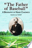 "The father of baseball" : a biography of Henry Chadwick /