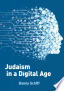 Judaism in a Digital Age : An Ancient Tradition Confronts a Transformative Era /