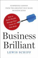 Business brilliant : surprising lessons from the greatest self-made business icons /