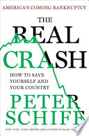The real crash : America's coming bankruptcy--how to save yourself and your country /