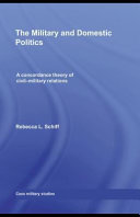 The military and domestic politics : a concordance theory of civil-military relations /