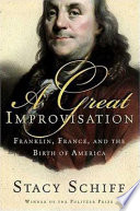 A great improvisation : Franklin, France, and the birth of America /