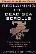 Reclaiming the Dead Sea scrolls : the history of Judaism, the background of Christianity, the lost library of Qumran /