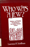 Who was a Jew? : rabbinic and Halakhic perspectives on the Jewish Christian schism /
