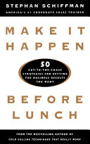 Make it happen before lunch : 50 cut-to-the-chase strategies for getting the business results you want /