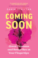 Coming soon : great orgasms and better sex at your fingertips /