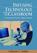 Infusing technology into the classroom : continuous practice improvement /