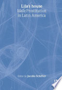 Lila's house : male prostitution in Latin America /
