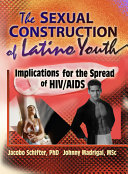 The sexual construction of Latino youth : implications for the spread of HIV/AIDS /