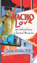 Macho love : sex behind bars in Central America /