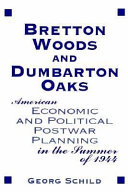 Bretton Woods and Dumbarton Oaks : American economic and political postwar planning in the summer of 1944 /