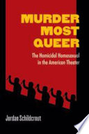 Murder most queer : the homicidal homosexual in the American theater /