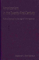 Americanism in the twenty-first century : public opinion in the age of immigration /