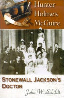 Hunter Holmes McGuire : Stonewall Jackson's doctor /