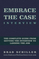 Embrace the case interview : the complete guide from getting the interview to landing the job /