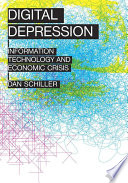 Digital depression : information technology and economic crisis /