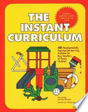 The instant curriculum : 500 developmentally appropriate learning activities for busy teachers of young children /