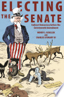 Electing the senate : indirect democracy before the seventeenth amendment /
