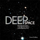 Deep space : beyond the solar system to the edge of the universe and the beginning of time /