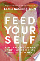 Feed yourself : step away from the lies of diet culture and into your divine design /