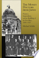 The money doctors from Japan : finance, imperialism, and the building of the yen bloc, 1895-1937 /