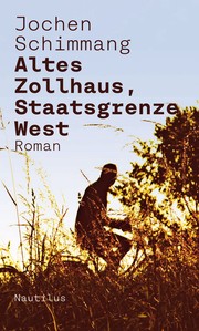 Altes Zollhaus, Staatsgrenze West : Roman /