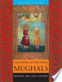 The empire of the great Mughals : history, art and culture /