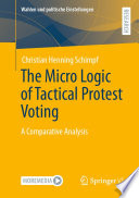The Micro Logic of Tactical Protest Voting : A Comparative Analysis /