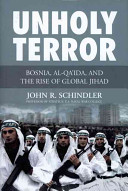 Unholy terror : Bosnia, al-Qa'ida, and the rise of global jihad /