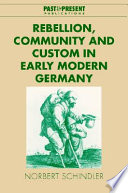 Rebellion, community and custom in early modern Germany /
