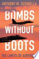 Bombs without boots : the limits of airpower /
