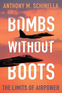 Bombs without boots : the limits of airpower /