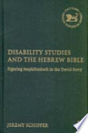 Disability studies and the Hebrew Bible : figuring Mephibosheth in the David story /