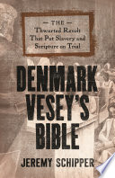 Denmark Vesey's Bible : the thwarted revolt that put slavery and scripture on trial /