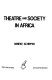 Theatre and society in Africa /