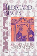 Hildegard of Bingen : healing and the nature of the cosmos /