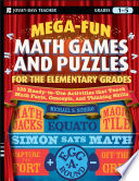 Mega-fun math games and puzzles for the elementary grades : grades 1-5 : over 125 activities that teach math facts, concepts, and thinking skills /