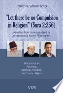 "Let there be no compulsion in religion" (Sura 2-256) : apostasy from Islam as judged by contemporary Islamic theologians : discourses on apostasy, religious freedom and human rights /