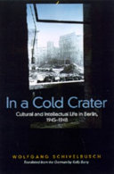 In a cold crater : cultural and intellectual life in Berlin, 1945-1948 /