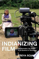 Indianizing film : decolonization, the Andes, and the question of technology /