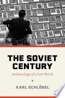 The Soviet century : archaeology of a lost world /