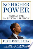 No higher power : Obama's war on religious freedom /