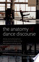 The anatomy of dance discourse : literary and philosophical approaches to dance in the later Graeco-Roman world /