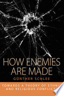 How enemies are made : towards a theory of ethnic and religious conflicts /