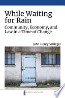 While waiting for rain community, economy, and law in a time of change /
