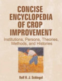 Concise encyclopedia of crop improvement : institutions, persons, theories, methods, and histories /