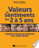 Valeurs et sentiments des 2 à 5 ans : comment parler des emotions avec votre enfant /