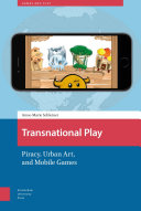 Transnational play : piracy, urban art, and mobile games /
