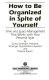 How to be organized in spite of yourself : time and space management that works with your personal style /