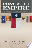 Contested empire : rethinking the Texas Revolution /